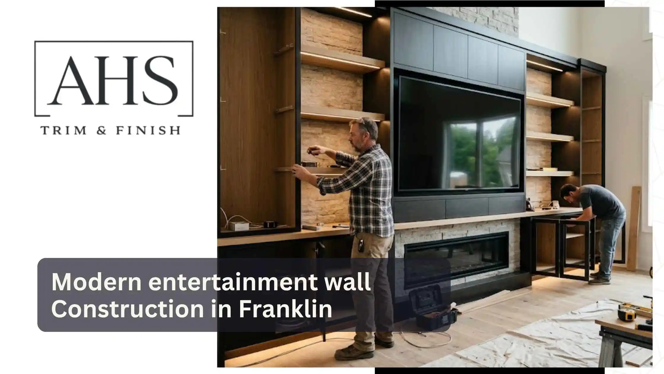 Modern entertainment wall Construction in Franklin