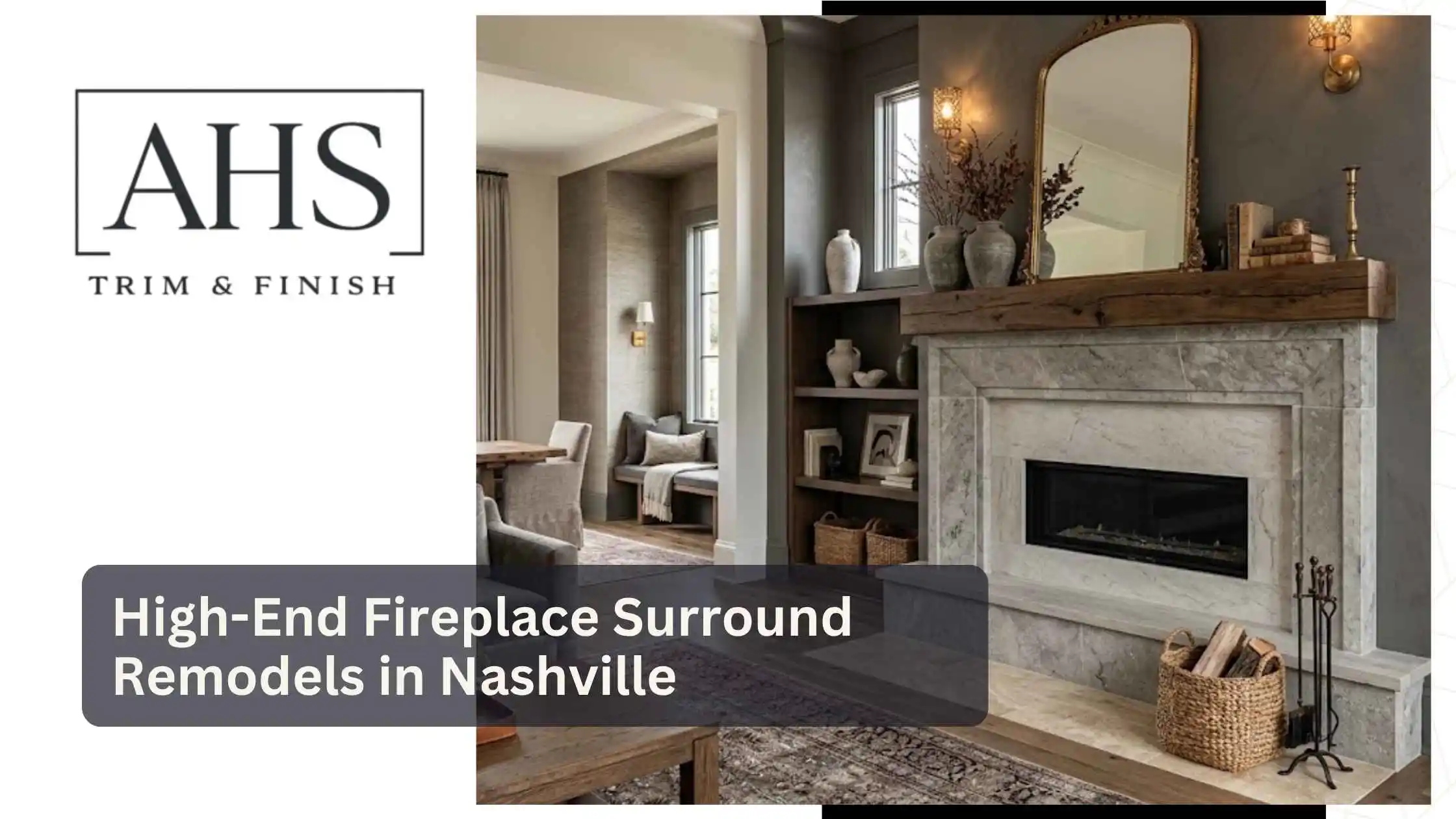 High-End Fireplace Surround Remodels in Nashville